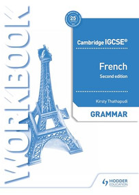 Cambridge IGCSE™ French Grammar Workbook Second Edition by Kirsty Thathapudi, 9781510447547