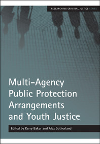 Multi-Agency Public Protection Arrangements and Youth Justice by Kerry Baker, Alex Sutherland, 9781847422156
