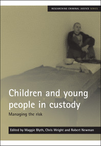 Children and young people in custody (Managing the risk) by Maggie Blyth, Chris Wright, Robert Newman, 9781847422613