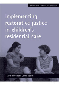 Implementing restorative justice in children's residential care by Carol Hayden, Dennis Gough, 9781847426482