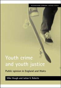 Youth crime and youth justice (Public opinion in England and Wales) by Mike Hough, Julian V. Roberts, 9781861346490