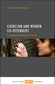 Coercion and Women Co-offenders (A Gendered Pathway into Crime) by Charlotte Barlow, 9781447330981