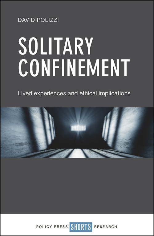 Solitary Confinement (Lived Experiences and Ethical Implications) by David Polizzi, 9781447337539