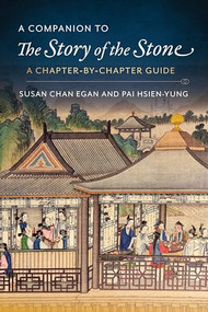A Companion to The Story of the Stone (A Chapter-by-Chapter Guide) by Kenneth Hsien-Yung Pai, Susan Chan Egan, 9780231199452