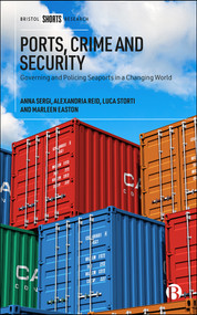 Ports, Crime and Security (Governing and Policing Seaports in a Changing World) by Anna Sergi, Alexandria Reid, Luca Storti, Marleen Easton, 9781529217711