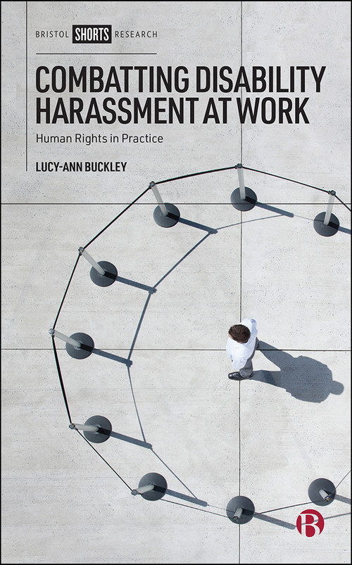 Combatting Disability Harassment at Work (Human Rights in Practice) by Lucy-Ann Buckley, 9781529223781