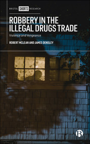 Robbery in the Illegal Drugs Trade (Violence and Vengeance) by Robert McLean, James A. Densley, 9781529223910