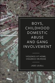Boys, Childhood Domestic Abuse and Gang Involvement (Violence at Home, Violence On-Road) by Jade Levell, 9781529259285