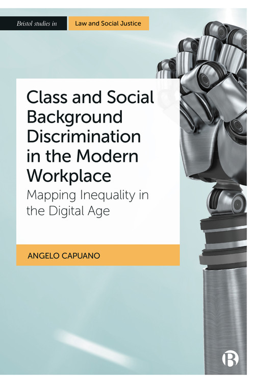 Class and Social Background Discrimination in the Modern Workplace (Mapping Inequality in the Digital Age) by Angelo Capuano, 9781529222951