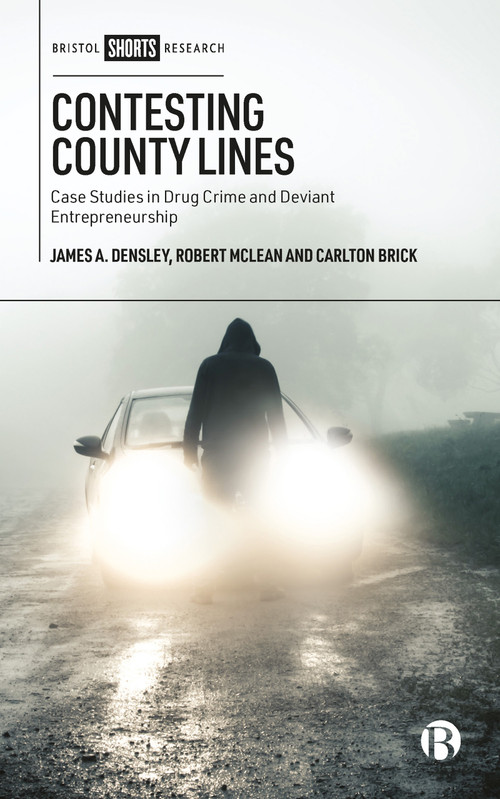 Contesting County Lines (Case Studies in Drug Crime and Deviant Entrepreneurship) by James A. Densley, Robert McLean, Carlton Brick, 9781529232066