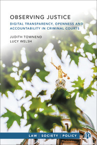 Observing Justice (Digital Transparency, Openness and Accountability in Criminal Courts) by Judith Townend, Lucy Welsh, 9781529228670