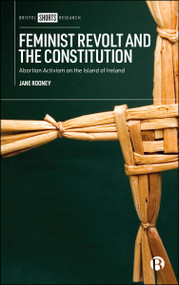Feminist Revolt and the Constitution (Abortion Activism on the Island of Ireland) by Jane Rooney, 9781529237108
