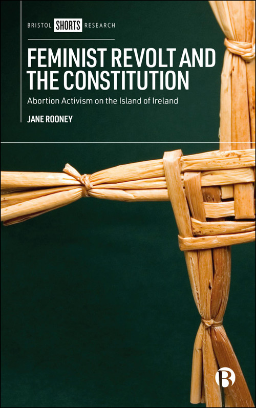 Feminist Revolt and the Constitution (Abortion Activism on the Island of Ireland) by Jane Rooney, 9781529237108