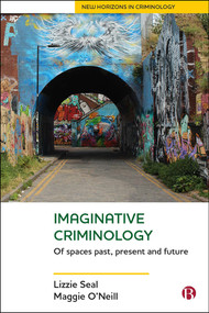 Imaginative Criminology (Of Spaces Past, Present and Future) by Lizzie Seal, Maggie O'Neill, 9781529202731
