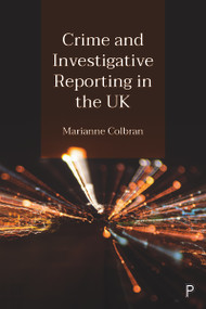 Crime and Investigative Reporting in the UK by Marianne Colbran, 9781447358916