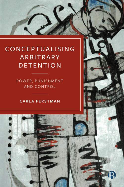 Conceptualising Arbitrary Detention (Power, Punishment and Control) by Carla Ferstman, 9781529222494