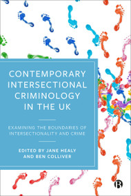 Contemporary Intersectional Criminology in the UK (Examining the Boundaries of Intersectionality and Crime) by Jane Healy, Ben Colliver, 9781529215953