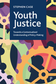 Youth Justice (Towards a Contextualised Understanding of Policy-Making) by Stephen Case, 9781447369677