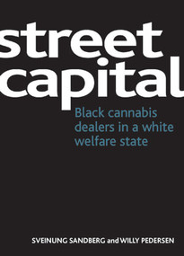 Street capital (Black cannabis dealers in a white welfare state) by Sveinung Sandberg, Willy Pedersen, 9781847429018