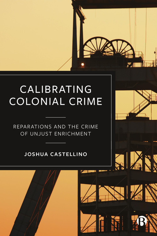 Calibrating Colonial Crime (Reparations and The Crime of Unjust Enrichment) by Joshua Castellino, 9781529241860