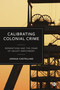 Calibrating Colonial Crime (Reparations and The Crime of Unjust Enrichment) by Joshua Castellino, 9781529241860