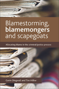 Blamestorming, Blamemongers and Scapegoats (Allocating Blame in the Criminal Justice Process) by Gavin Dingwall, Tim Hillier, 9781447304999