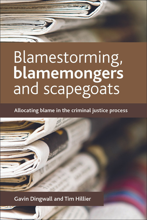 Blamestorming, Blamemongers and Scapegoats (Allocating Blame in the Criminal Justice Process) by Gavin Dingwall, Tim Hillier, 9781447304999