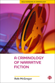 A Criminology Of Narrative Fiction by Rafe McGregor, 9781529208061