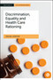 Discrimination, Equality and Health Care Rationing by Rachel  Horton, 9781529231953