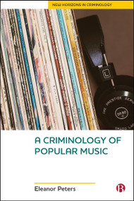 A Criminology of Popular Music by Eleanor Peters, 9781529233049