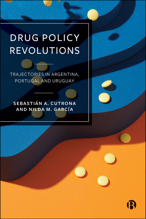Drug Policy Revolutions (Trajectories in Argentina, Portugal, and Uruguay) by Sebastián A. Cutrona, Nilda M. García, 9781529250138