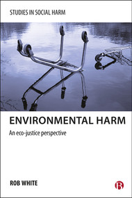 Environmental Harm (An Eco-Justice Perspective) by Rob White, 9781447300410