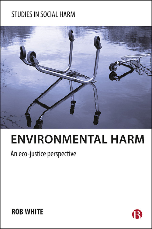 Environmental Harm (An Eco-Justice Perspective) by Rob White, 9781447300410