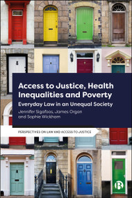 Access to Justice, Health Inequalities and Poverty (Everyday Law in an Unequal Society) by James Organ, Jennifer Sigafoos, Sophie Wickham, 9781529240375