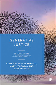 Generative Justice (Beyond Crime and Punishment) by Fergus McNeill, Mary Corcoran, Beth  Weaver, 9781529245912