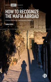 How to Recognize the Mafia Abroad (Critical Notes on ‘ndrangheta Mobility) by Anna Sergi, 9781529249347