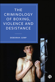 The Criminology of Boxing, Violence and Desistance by Deborah Jump, 9781529203295