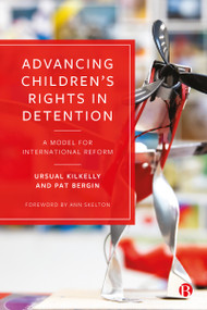 Advancing Children's Rights in Detention (A Model for International Reform) by Ursula Kilkelly, Pat Bergin, 9781529213225