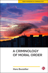 A Criminology of Moral Order by Hans Boutellier, 9781529203837