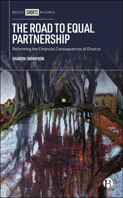 The Road to Equal Partnership (Reforming the Financial Consequences of Divorce) by Sharon Thompson, 9781529225976