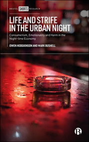 Life and Strife in the Urban Night (Consumerism, Emotionality and Harm in the Night-time Economy) by Owen Hodgkinson, Mark Bushell, 9781529245738