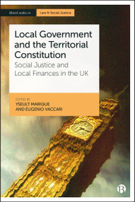 Local Government and the Territorial Constitution (Social Justice and Local Finances in the UK) by Rebecca Amor, Koldo Casla, Matt Clement, Bernard Dom, Andrew Lane, Andre Lino, Stuart MacLennan, Karl Mason, Duncan Morrow, Tom Mullen, Gavan Rafferty, Mohammad Sabuj, John Stanton, Ileana Steccolini, Yseult Marique, Eugenio Vaccari, 9781529245615