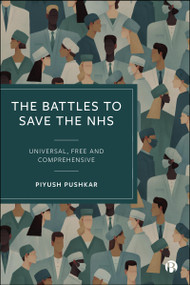 The Battles to Save the NHS (Universal, Free and Comprehensive) by Piyush Pushkar, 9781529246070