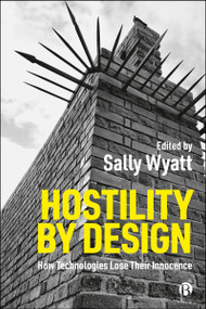 Hostility by Design (How Technology Loses its Innocence) by Sally Wyatt, 9781529260786