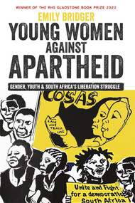 Young Women against Apartheid (Gender, Youth and South Africa's Liberation Struggle) by Emily Bridger, 9781847013620