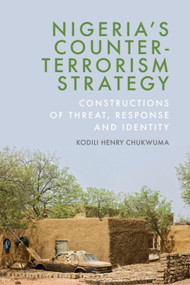 Nigeria's Counter-Terrorism Strategy (Constructions of Threat, Response and Identity) by Kodili Henry Chukwuma, 9781399533454