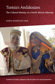 Tunisia's Andalusians (The Cultural Identity of a North African Minority) by Marta Domínguez Díaz, 9781474428026