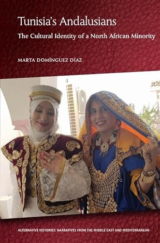 Tunisia's Andalusians (The Cultural Identity of a North African Minority) by Marta Domínguez Díaz, 9781474428026