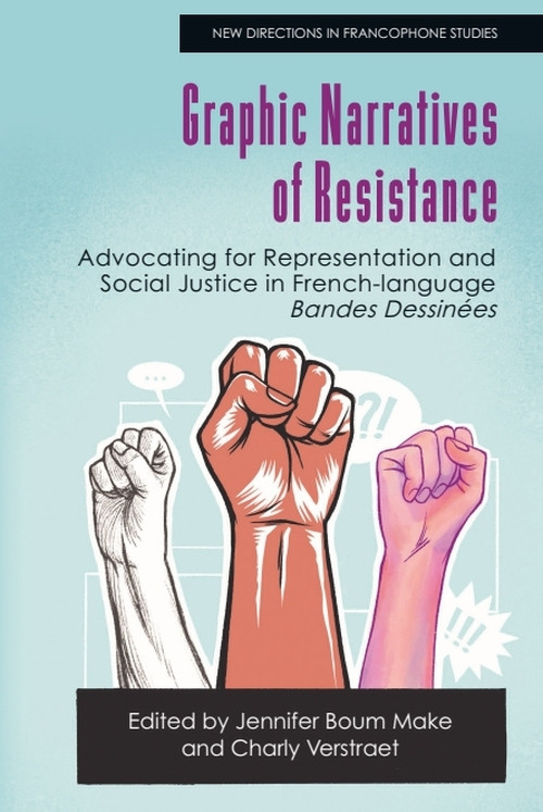 Graphic Narratives of Resistance (Advocating for Representation and Social Justice in French-language Bandes Dessinées) by Jennifer Boum Make, Charly Verstraet, 9781399529303