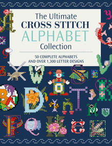 The Ultimate Cross Stitch Alphabet Collection (50 Complete Alphabets and Over 1,300 Letter Designs for Personalized Cards, Gifts and Keepsakes) by David & Charles Publishing, 9781446319475